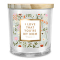 Soy Candle I Love That Your My Mom 13Oz